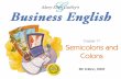 Ch. 17 - 2 Mary Ellen Guffey, Business English, 8e Objectives Use semicolons correctly in punctuating compound sentences. Use semicolons when necessary.