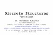 Discrete Structures Functions Dr. Muhammad Humayoun Assistant Professor COMSATS Institute of Computer Science, Lahore. mhumayoun@ciitlahore.edu.pk
