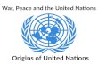 Origins of United Nations War, Peace and the United Nations.