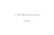 1. The Market Economy Fall 2008. Outline A. Introduction: What is Efficiency? B. Supply and Demand (1 Market) C. Efficiency of Consumption (Many Markets)