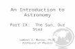 An Introduction to Astronomy Part IX: The Sun, Our Star Lambert E. Murray, Ph.D. Professor of Physics.