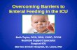 Overcoming Barriers to Enteral Feeding in the ICU Beth Taylor, DCN, RDN, CNSC, FCCM Nutrition Support Specialist Surgical ICU Barnes-Jewish Hospital, St.