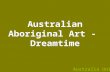 Australian Aboriginal Art - Dreamtime Australia Unit.