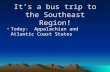 It’s a bus trip to the Southeast Region! Today: Appalachian and Atlantic Coast States.