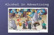 Alcohol in Advertising. Why Advertise Alcohol? The Alcohol Industry Spends $3 BILLION Per Year on Advertising To try to open up new markets – to get groups.
