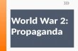 » By the end of today you should be able to: » Explain what propaganda is and why it was important during WW2. » Use a propaganda slogan from WW2 and.