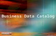 Business Data Catalog. Planning the Business Data Catalog Configuring the Business Data Catalog In This Session …