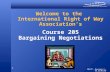 1 Welcome to the International Right of Way Association’s Course 205 Bargaining Negotiations 205-PT – Revision 3 – 06.25.06.INT.