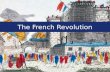 The French Revolution. Essential Questions What changes in political and economic conditions in the 1700s led to the crisis of the late 1700s and the.