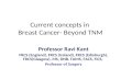 Current concepts in Breast Cancer- Beyond TNM Professor Ravi Kant FRCS (England), FRCS (Ireland), FRCS (Edinburgh), FRCS(Glasgow), MS, DNB, FAMS, FACS,