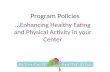Program Policies … Enhancing Healthy Eating and Physical Activity in your Center.