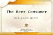 Dallas/Ft Worth Anheuser-Busch, Inc. Retail Business Solutions May 2006 The Beer Consumer.