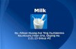 Milk By: Allison Huang,Yun Ting Xu,Katerina Kountouris,Yinan Cho, Qiujing Hu 2.21.13 Group #2.