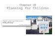 Chapter 10 Planning for Children. Do You Want to Have Children? Pronatalism: attitude encouraging childbearing Family, friends, and religions encourage.