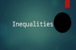 Inequalities. Equation Inequality A statement that asserts the equality of 2 terms A relationship between 2 terms that are of unequal value Contains an.
