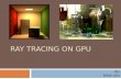 RAY TRACING ON GPU By: Nitish Jain. Introduction Ray Tracing is one of the most researched fields in Computer Graphics A great technique to produce optical.
