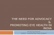 THE NEED FOR ADVOCACY & PROMOTING EYE HEALTH IN INDIA Thulasiraj Ravilla LAICO – Aravind Eye Care System.