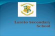 Loreto Secondary School. Loreto Identity 18 Loreto Schools in Ireland Loreto Education Trust Loreto Philosophy of Education Catholic Voluntary Secondary.