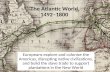 The Atlantic World, 1492–1800 Europeans explore and colonize the Americas, disrupting native civilizations, and build the slave trade to support plantations.