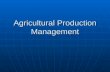 Agricultural Production Management. Production Management Categories  Classified into four types of Production Management Soil and Crop management Soil.