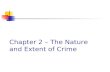 Chapter 2 – The Nature and Extent of Crime. Crime Patterns and Trends Want to know How much crime is there? Is it increasing or decreasing? Who commits.