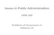 Issues in Public Administration MPA 509 Problems of Governance in Pakistan (3) 1.