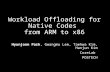 Workload Offloading for Native Codes from ARM to x86 Hyunjoon Park, Gwangmu Lee, Taehwa Kim, Hanjun Kim CoreLab POSTECH.