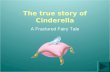 The true story of Cinderella A Fractured Fairy Tale.