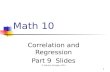 1 Math 10 Correlation and Regression Part 9 Slides © Maurice Geraghty 2014.