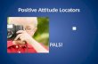 Positive Attitude Locators PALS! What do PALS do? Learn about positive attitudes.