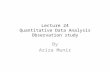 Lecture 24 Quantitative Data Analysis Observation study By Aziza Munir.