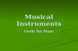 Musical Instruments Grade Ten Music. The Families… Brass Brass Woodwind Woodwind String String Percussion Percussion Electric Electric.