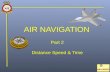 AIR NAVIGATION Part 2 Distance Speed & Time. RECAP If two places are on the same meridian then it is possible to calculate the distance between them,