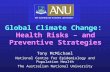 Tony McMichael National Centre for Epidemiology and Population Health The Australian National University Global Climate Change: Health Risks – and Preventive.