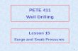 1 PETE 411 Well Drilling Lesson 15 Surge and Swab Pressures.