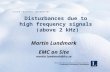Disturbances due to high frequency signals (above 2 kHz) Martin Lundmark EMC on Site martin.lundmark@ltu.se.