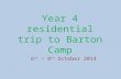 Year 4 residential trip to Barton Camp 6 th – 8 th October 2014.