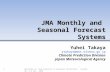 JMA Monthly and Seasonal Forecast Systems 1 Yuhei Takaya ytakaya@met.kishou.go.jp Climate Prediction Division Japan Meteorological Agency Workshop on “Sub-seasonal.