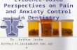 Evidence-Based Perspectives on Pain and Anxiety Control in Dentistry Dr. Arthur Jeske Arthur.H.Jeske@uth.tmc.edu Utah Dental Association, 2/15/08.
