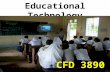 Educational Technology CFD 3890 Module information Contact Hours:6 per week for 7 weeks in first semester, 3 per week for 14 weeks in second semester,