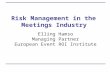 Risk Management in the Meetings Industry Elling Hamso Managing Partner European Event ROI Institute.