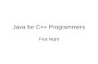 Java for C++ Programmers First Night. Overview First Night –Basics –Classes and Objects Second Night –Enumerations –Exceptions –Input/Output –Templates.