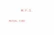 M.F.S. MUTUAL FUND. Mutual Funds: Chapter Objectives To understand the Concept & Structure of mutual funds, Mutual Fund development/s in India and To.