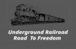 Underground Railroad Road To Freedom Underground Railroad (UGRR): the network of people and places who assisted fugitive slaves escape from slavery in.
