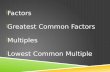 Factors  Greatest Common Factors  Multiples  Lowest Common Multiple.
