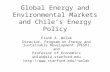 Global Energy and Environmental Markets and Chile’s Energy Policy Frank A. Wolak Director, Program on Energy and Sustainable Development (PESD) and Professor.