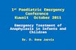 1 st Paediatric Emergency Conference Kuwait October 2011 Emergency Treatment of Anaphylaxis in Infants and Children Dr. D. Anna Jarvis.