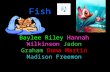 Fish Baylee Riley Hannah Wilkinson Jadon Graham Dana Martin Madison Freemon.