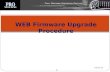 1 02/21/12 WEB Firmware Upgrade Procedure. 2 Index Chapter 1 Hardware Connection …………………………3 Chapter 2 Firmware Upgrade Procedure & Notice…………7 2.6 Firmware.