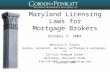 Copyright, 2009 Maryland Licensing Laws for Mortgage Brokers October 7, 2009 Marjorie A. Corwin Gordon, Feinblatt, Rothman, Hoffberger & Hollander, LLC.